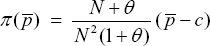 \[ \pi (\bar p)\;\; = \;\;\frac{{N + \theta }}{{N^2 (1 + \theta )}}\;(\bar p - c) \]