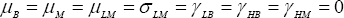 \mu _B  = \mu _M  = \mu _{LM}  = \sigma _{LM}  = \gamma _{LB}  = \gamma _{HB}  = \gamma _{HM}  = 0