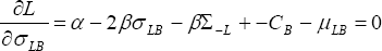\quad \frac{{\partial L}}{{\partial \sigma _{LB} }} = \alpha  - 2\beta \sigma _{LB}  - \beta \Sigma _{ - L}  +  - C_B  - \mu _{LB}  = 0