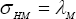 \left( {\sigma _{HM}  = \lambda _M } \right)
