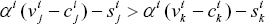 \[ \alpha ^i \,(v_j^i  - c_j^i ) - s_j^i  > \alpha ^i \,(v_k^i  - c_k^i ) - s_k^i \]