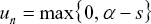 \[ u_n  = \max \left\{ {\,0,\;\alpha  - s} \right\} \]