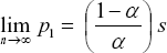 \[ \mathop {\lim }\limits_{n \to \infty } \;p_1  = \;\;\left( {\frac{{1 - \alpha }}{\alpha }} \right)\;s \]