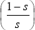 \[ \left( {\frac{{1 - s}}{s}} \right) \]